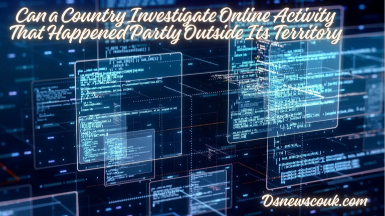 Can a Country Investigate Online Activity That Happened Partly Outside Its Territory